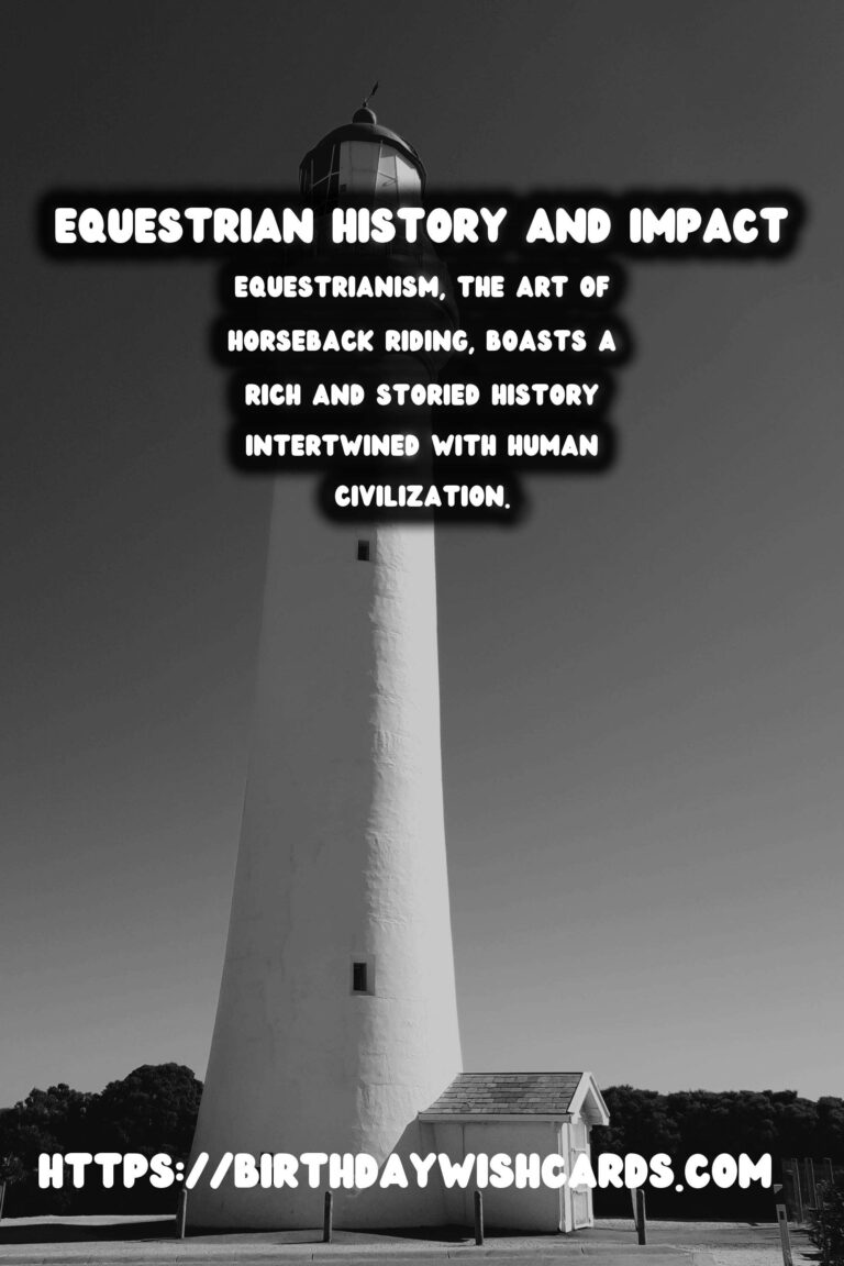 The Rich Tapestry of Equestrianism: Tracing its Historical Roots and Global Impact