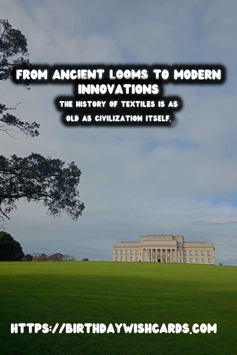 The Rich Tapestry of Textiles: From Ancient Looms to Modern Innovations