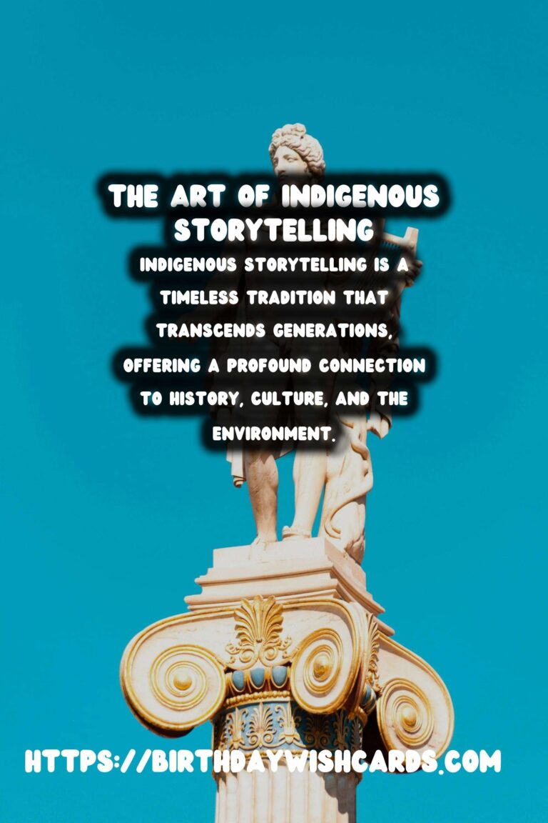 The Timeless Tradition of Indigenous Storytelling: Exploring Oral Histories and Historical Sites