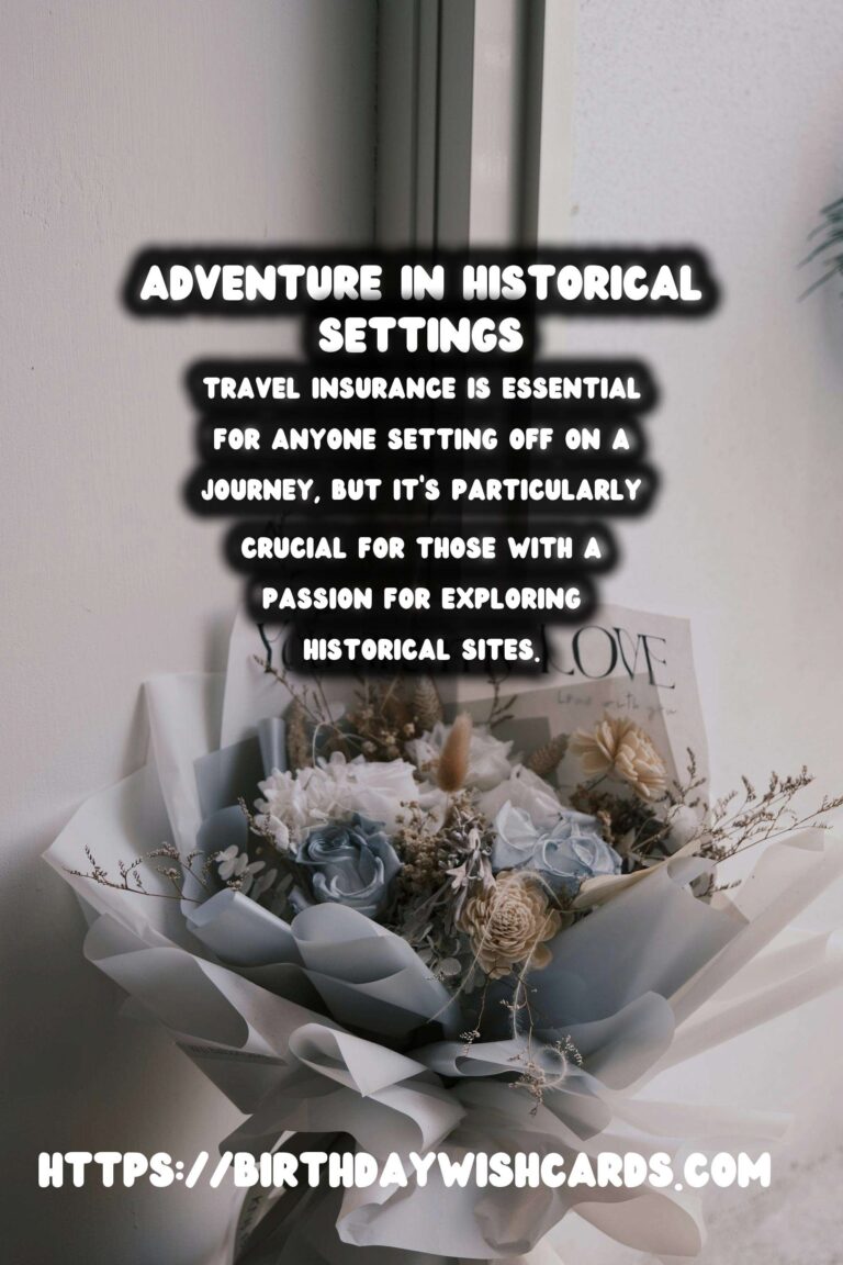 The Ultimate Guide to Travel Insurance for Adventurous History Explorers