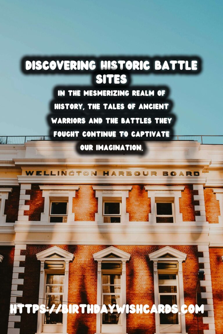 Tracing the Footsteps of Ancient Warriors: Discovering Historic Battle Sites