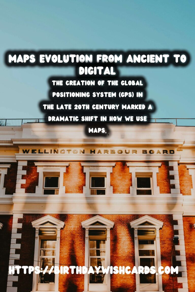Tracing the History of Maps: From Ancient Scrolls to GPS