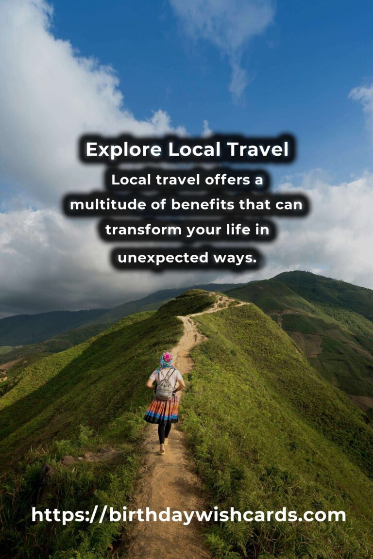 Transform Your Life with Easy Local Travel: Discover the Benefits of Exploring Your Own Backyard