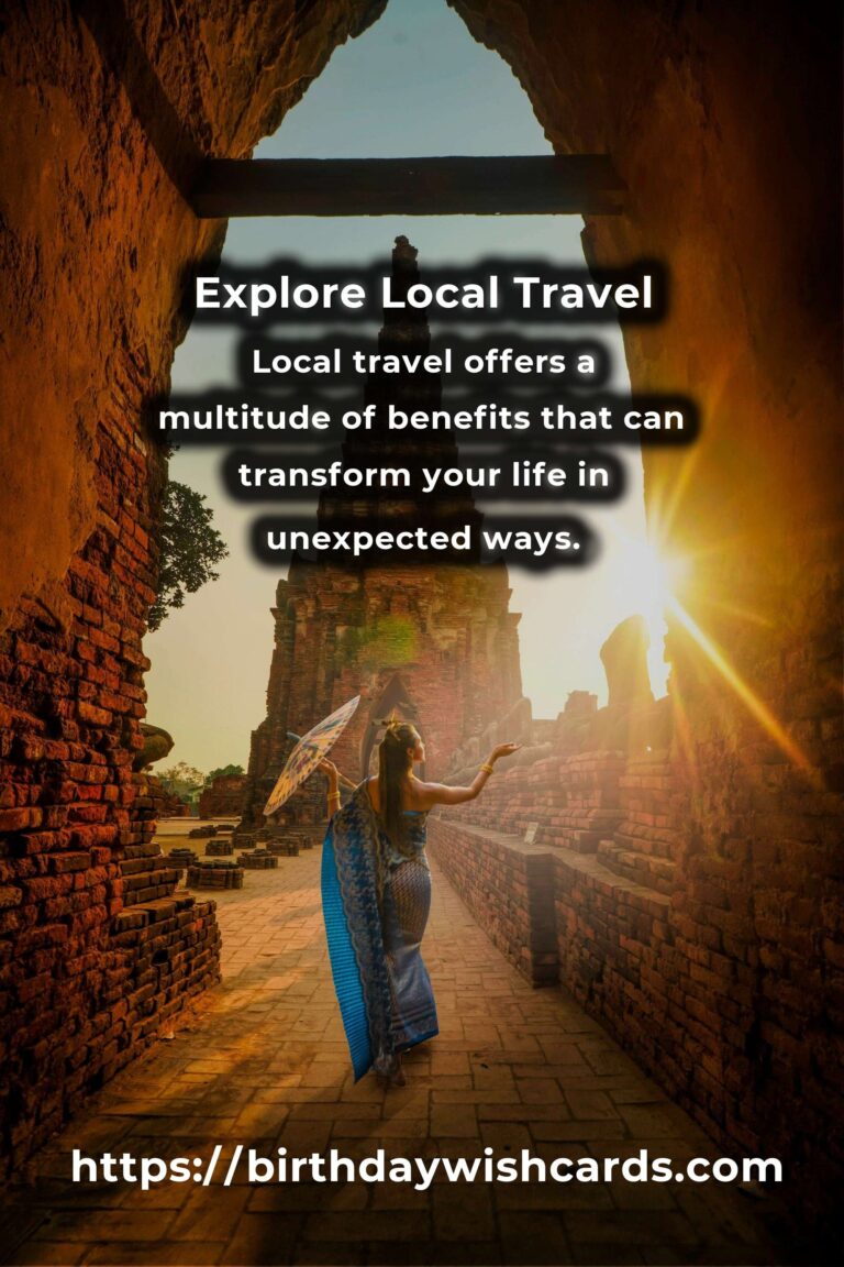 Transform Your Life with Easy Local Travel: Discover the Benefits of Exploring Your Own Backyard