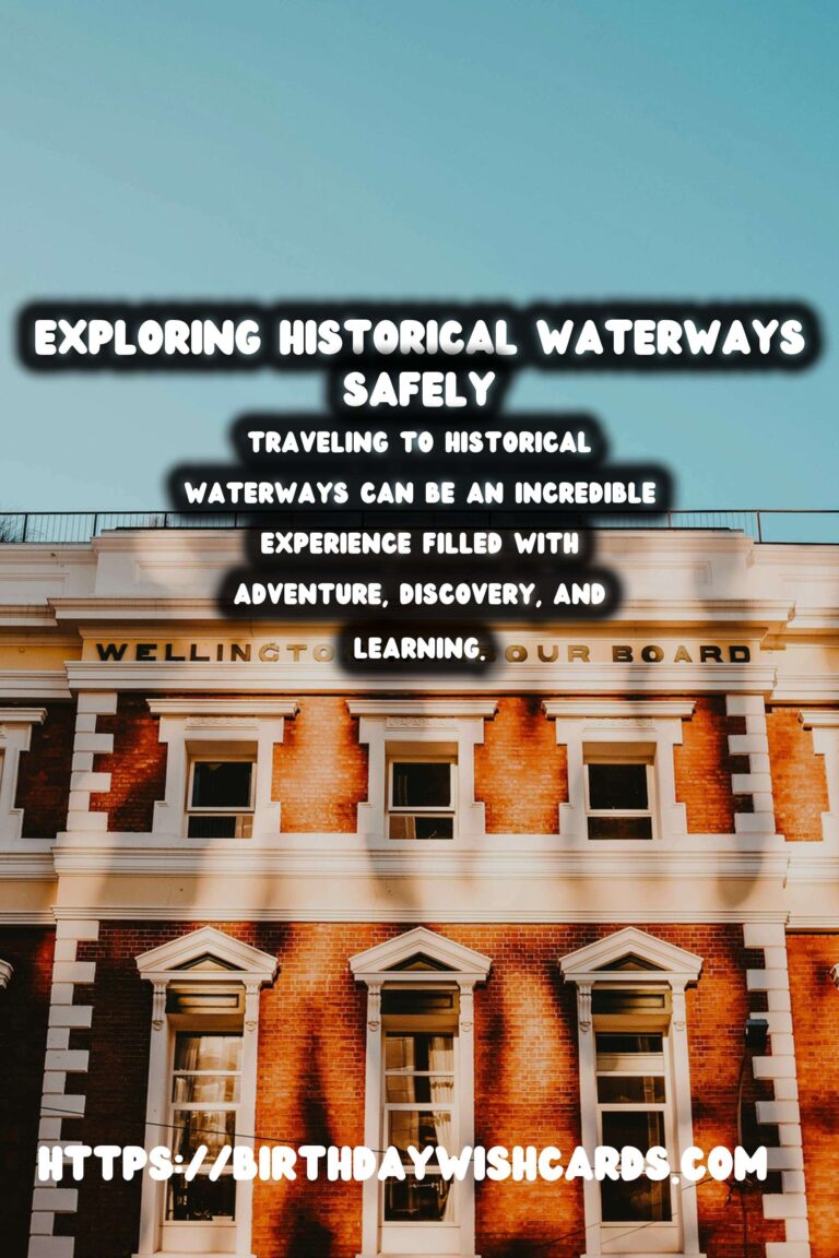 Travel Safety Tips for Exploring Historical Waterways