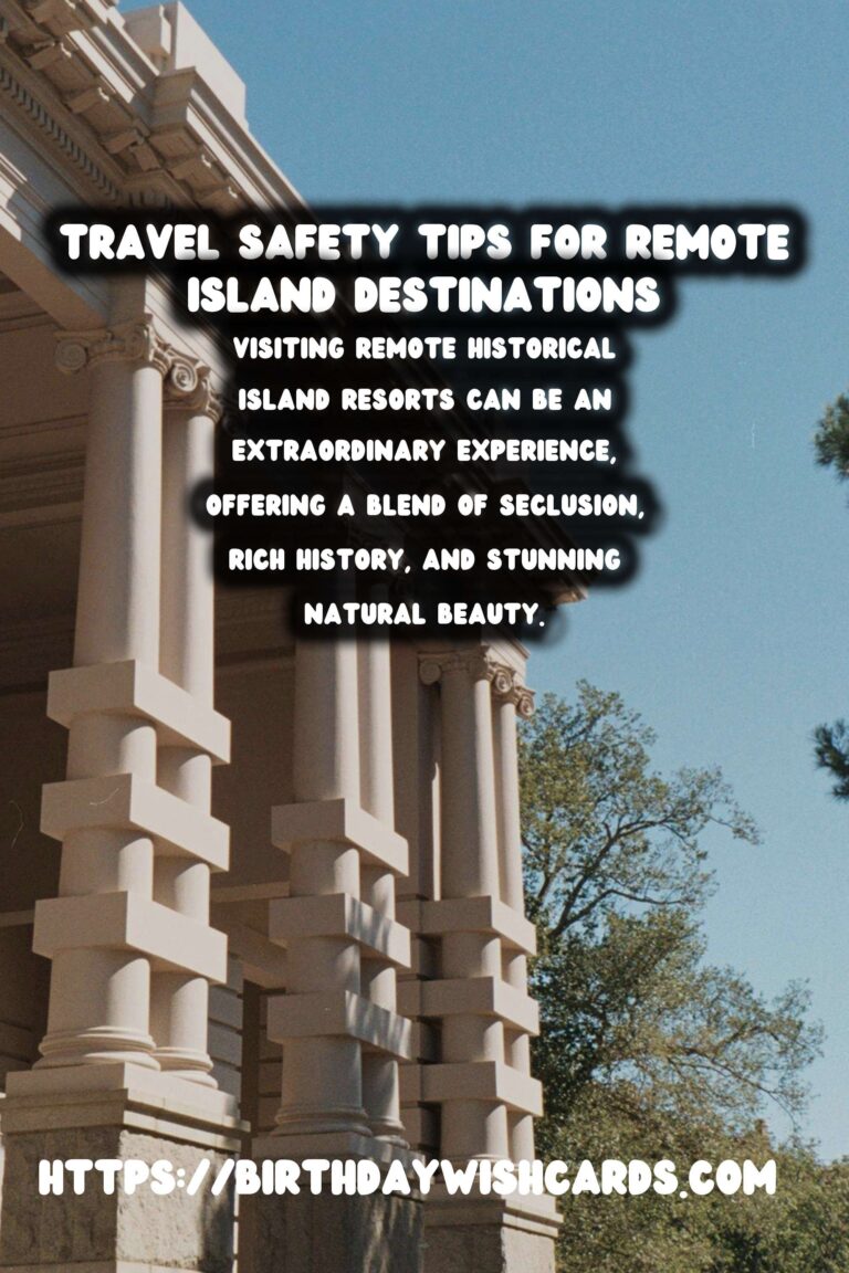 Travel Safety Tips for Visiting Remote Historical Island Resorts