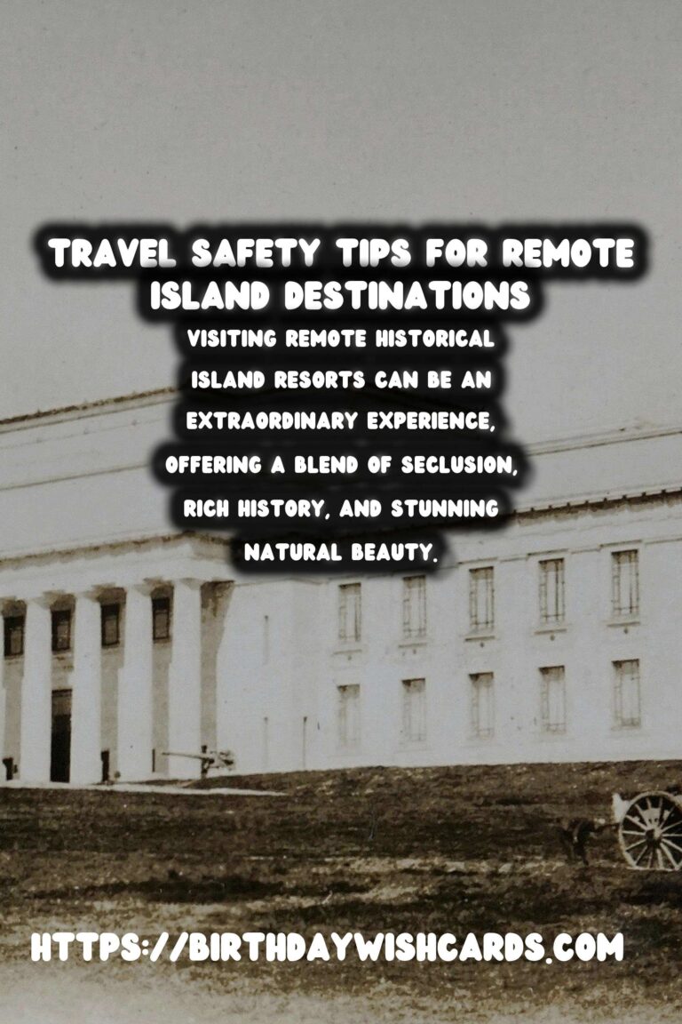 Travel Safety Tips for Visiting Remote Historical Island Resorts
