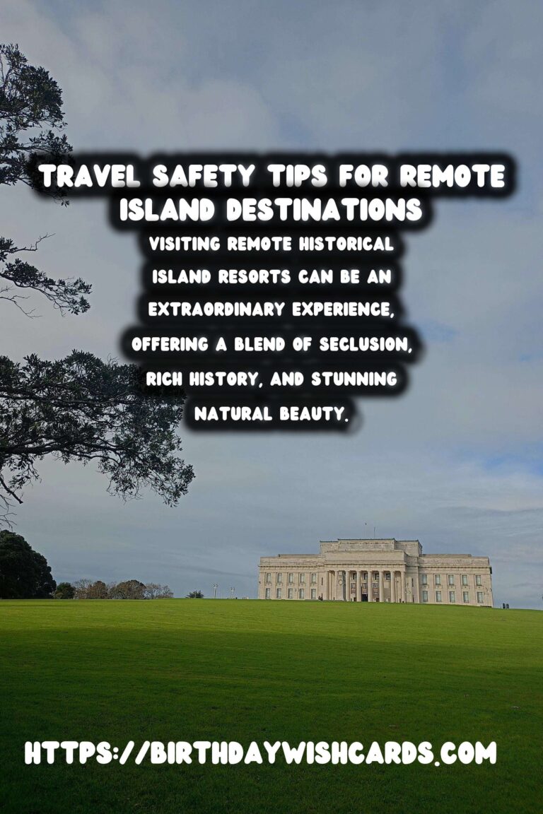 Travel Safety Tips for Visiting Remote Historical Island Resorts