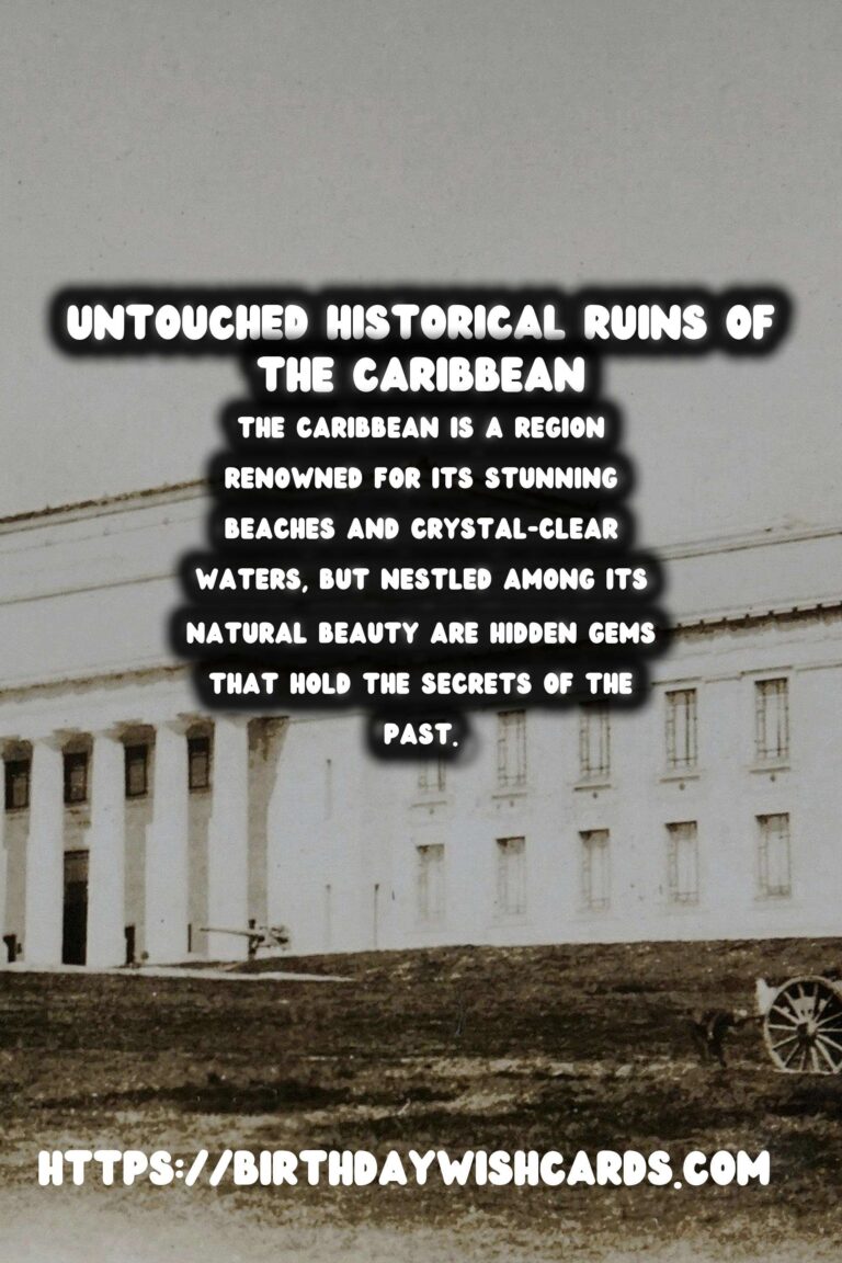 Uncovering the Untouched Historical Ruins of the Caribbean