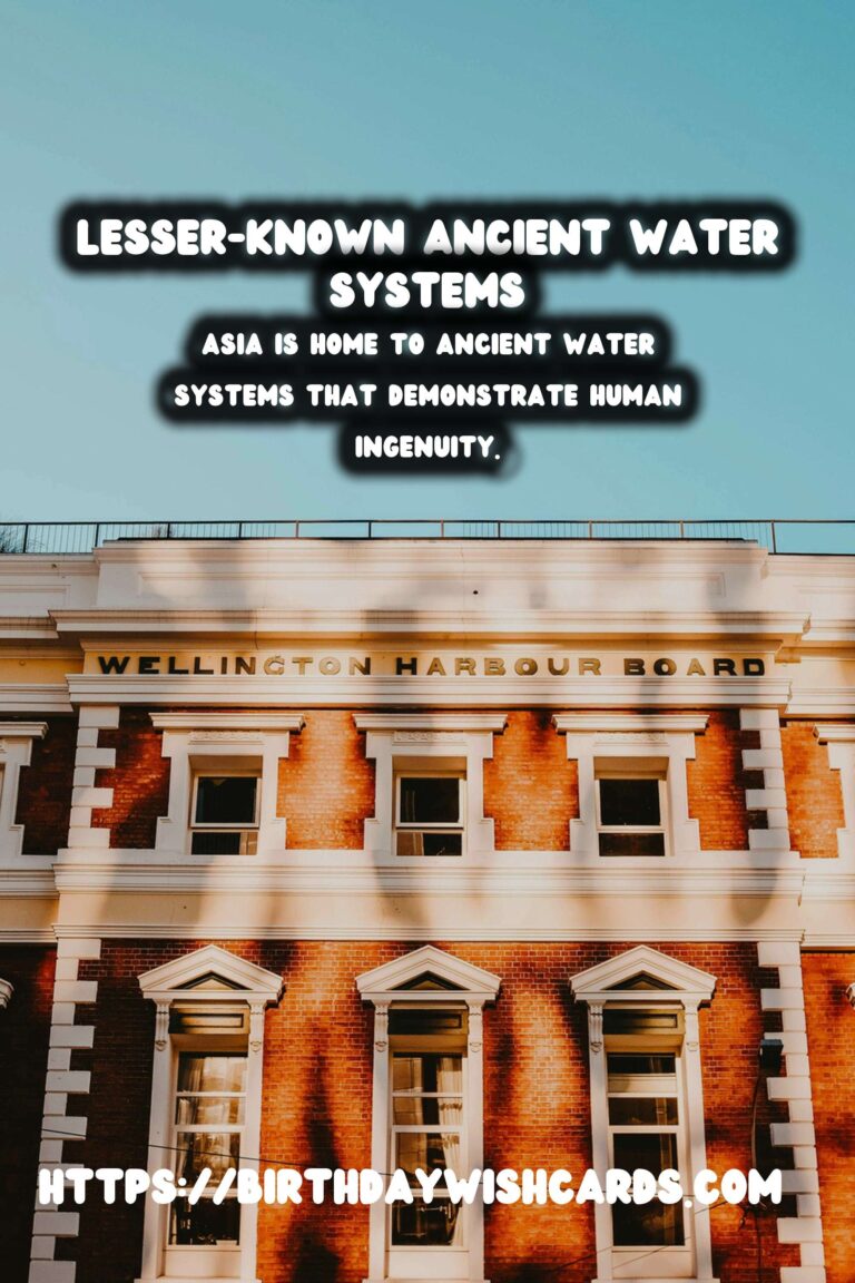 Unearthing the Secrets of Lesser-Known Ancient Water Systems in Asia