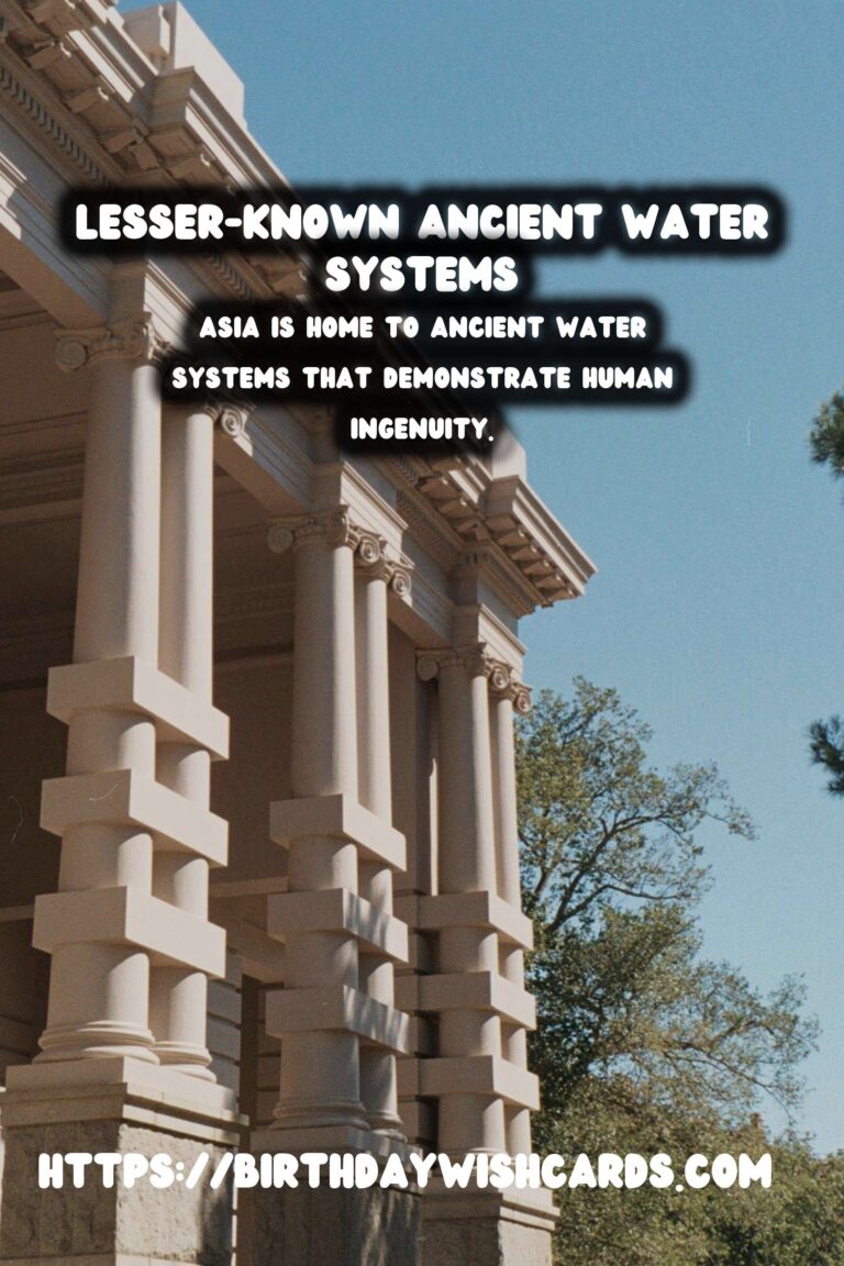 Unearthing the Secrets of Lesser-Known Ancient Water Systems in Asia