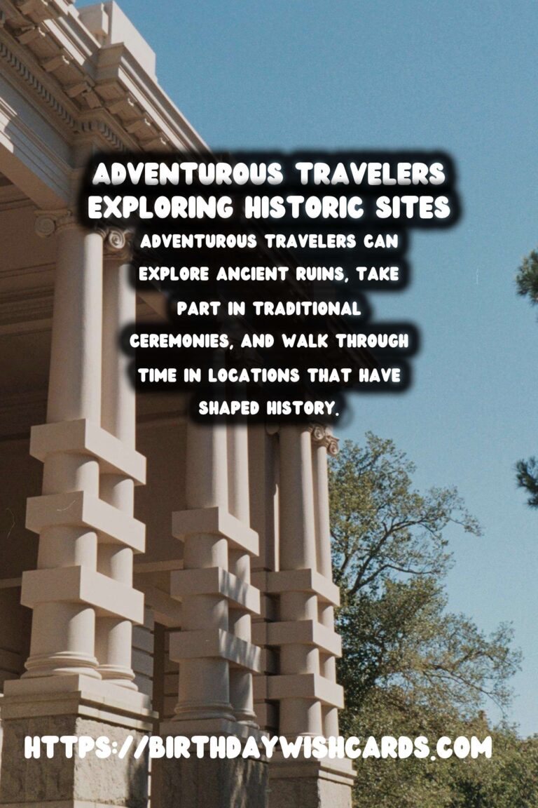 Unique Historical Experiences for Adventurous Travelers