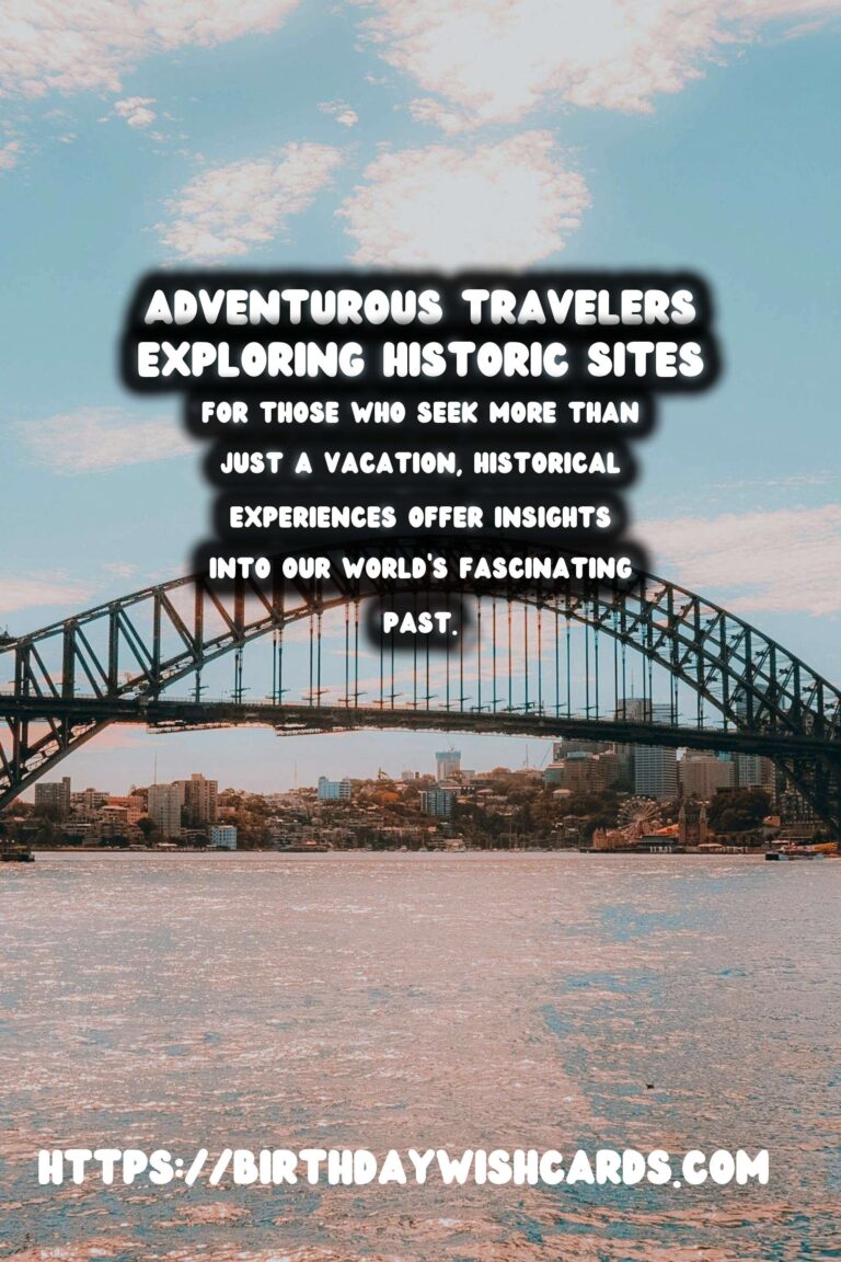Unique Historical Experiences for Adventurous Travelers