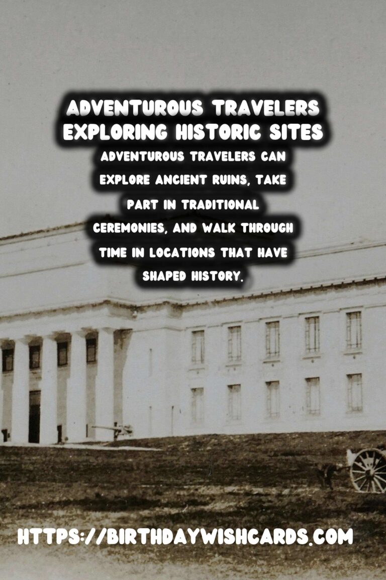 Unique Historical Experiences for Adventurous Travelers