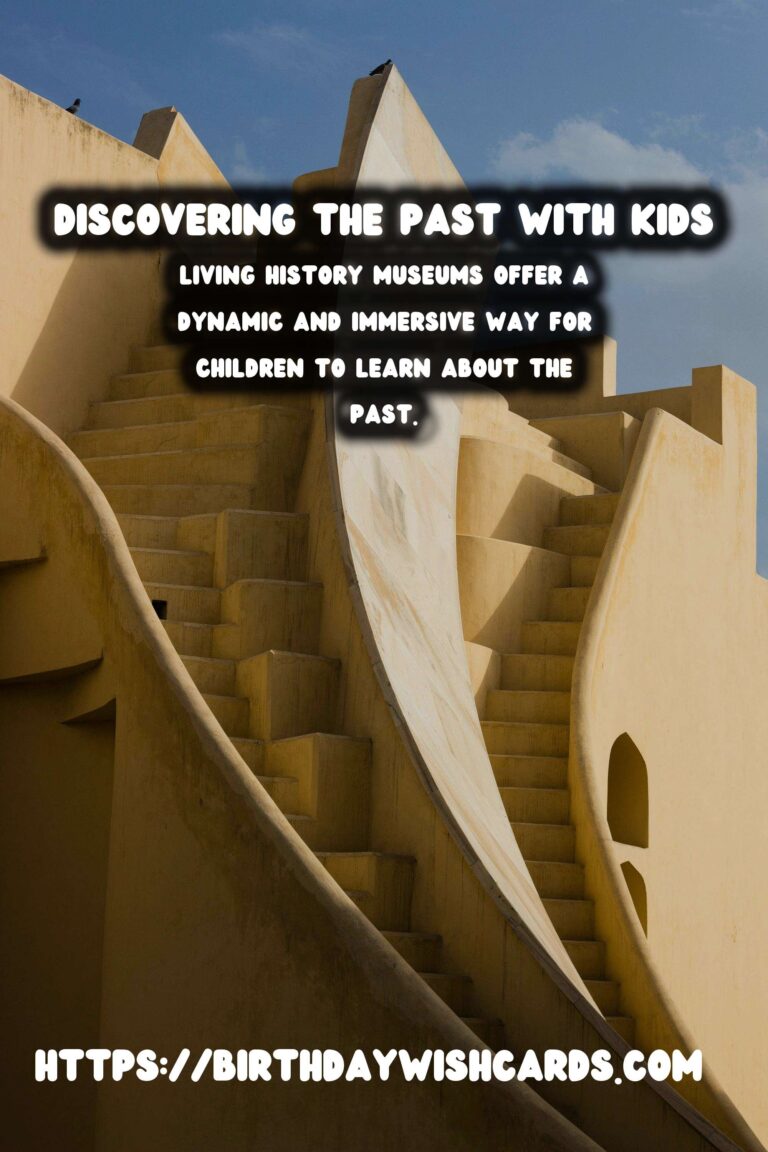 Unique Historical Experiences for Families with Kids