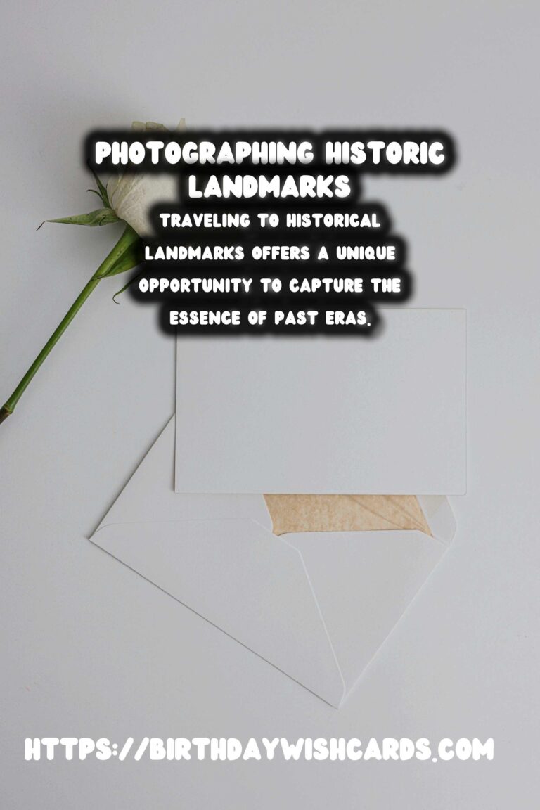 Unique Travel Photography Tips for Capturing Historical Landmarks
