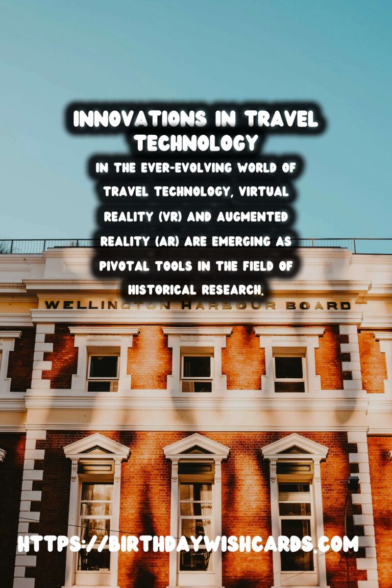 Unlocking the Past: How Travel Tech is Revolutionizing Historical Research with VR and AR