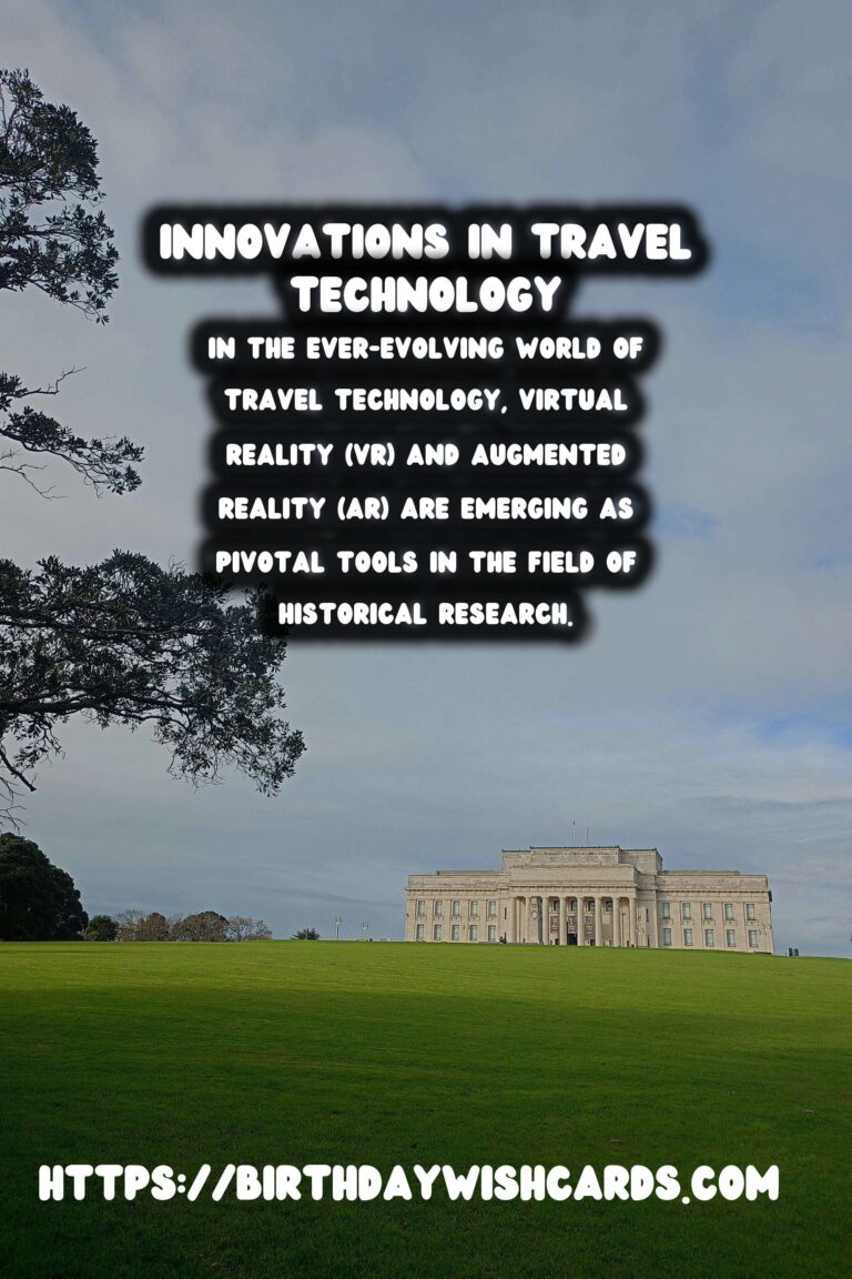 Unlocking the Past: How Travel Tech is Revolutionizing Historical Research with VR and AR