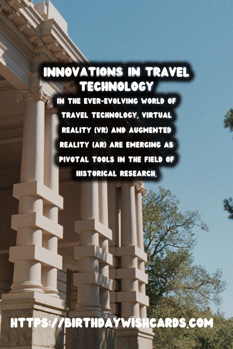 Unlocking the Past: How Travel Tech is Revolutionizing Historical Research with VR and AR