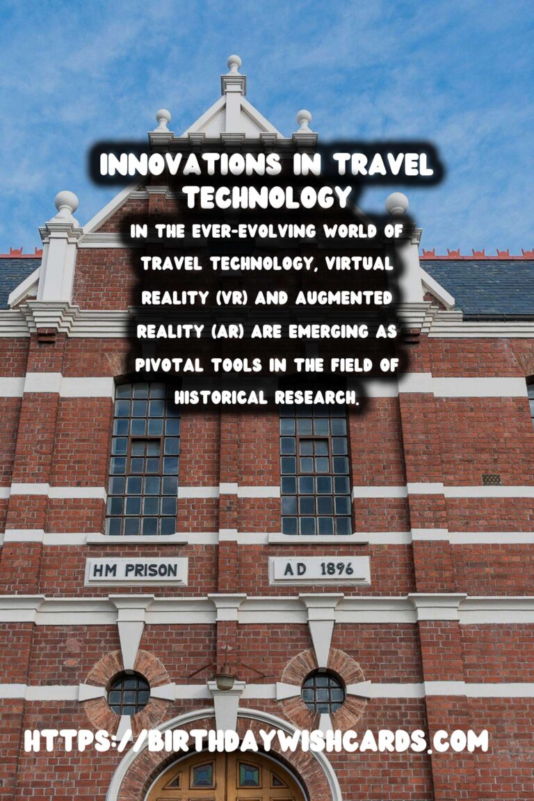 Unlocking the Past: How Travel Tech is Revolutionizing Historical Research with VR and AR