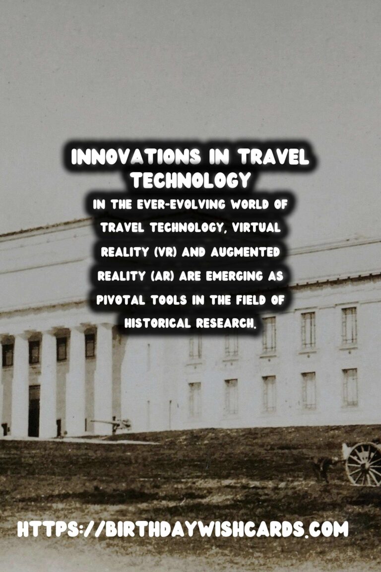 Unlocking the Past: How Travel Tech is Revolutionizing Historical Research with VR and AR