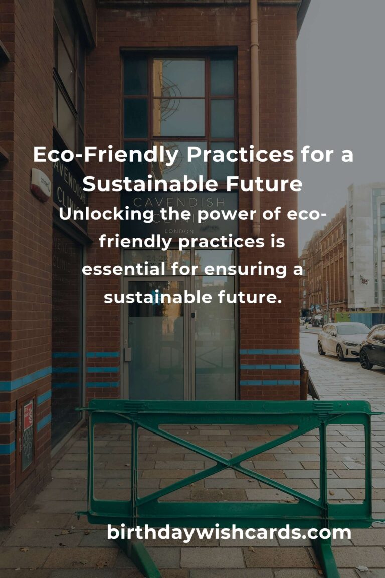 Unlocking the Power of Eco-Friendly Practices: A Sustainable Future