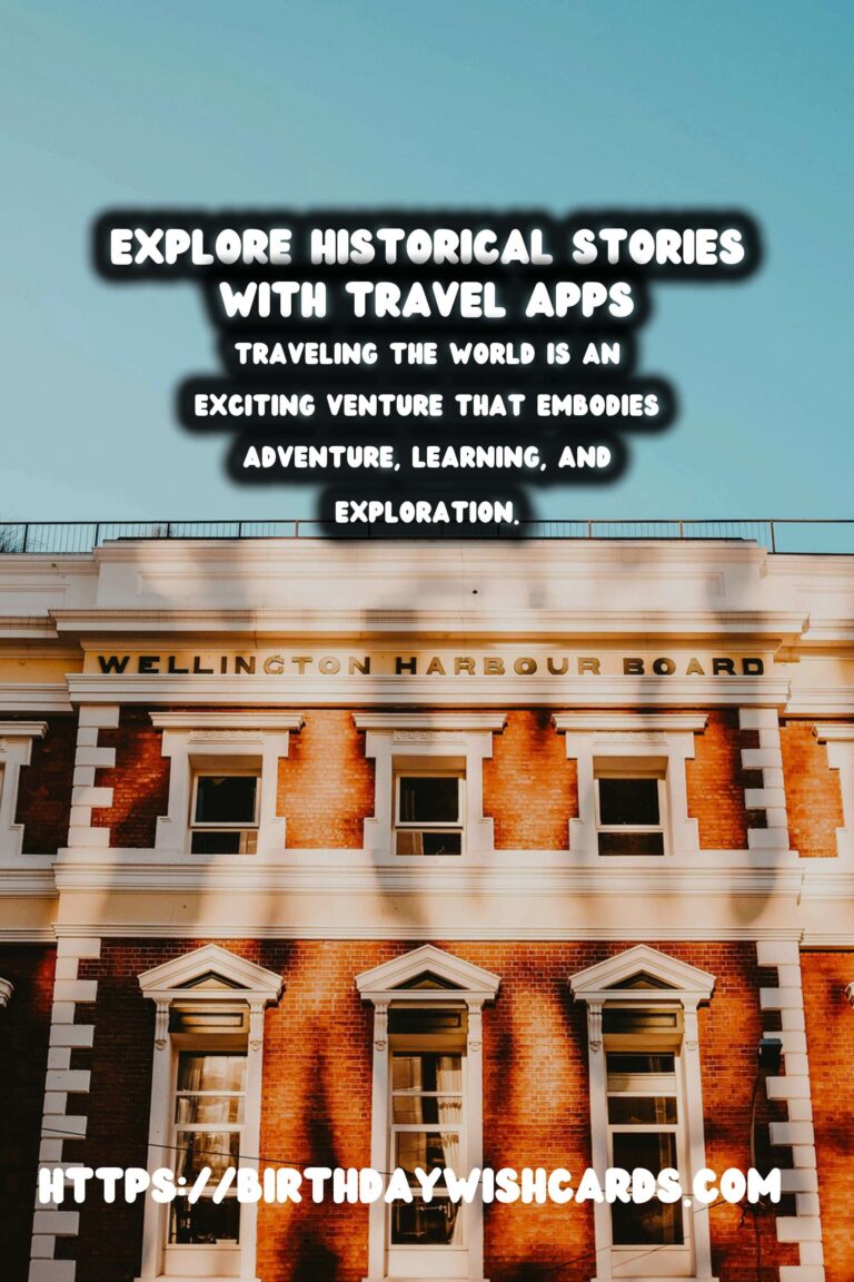 Unveiling History: Top Travel Apps for Discovering Local Stories