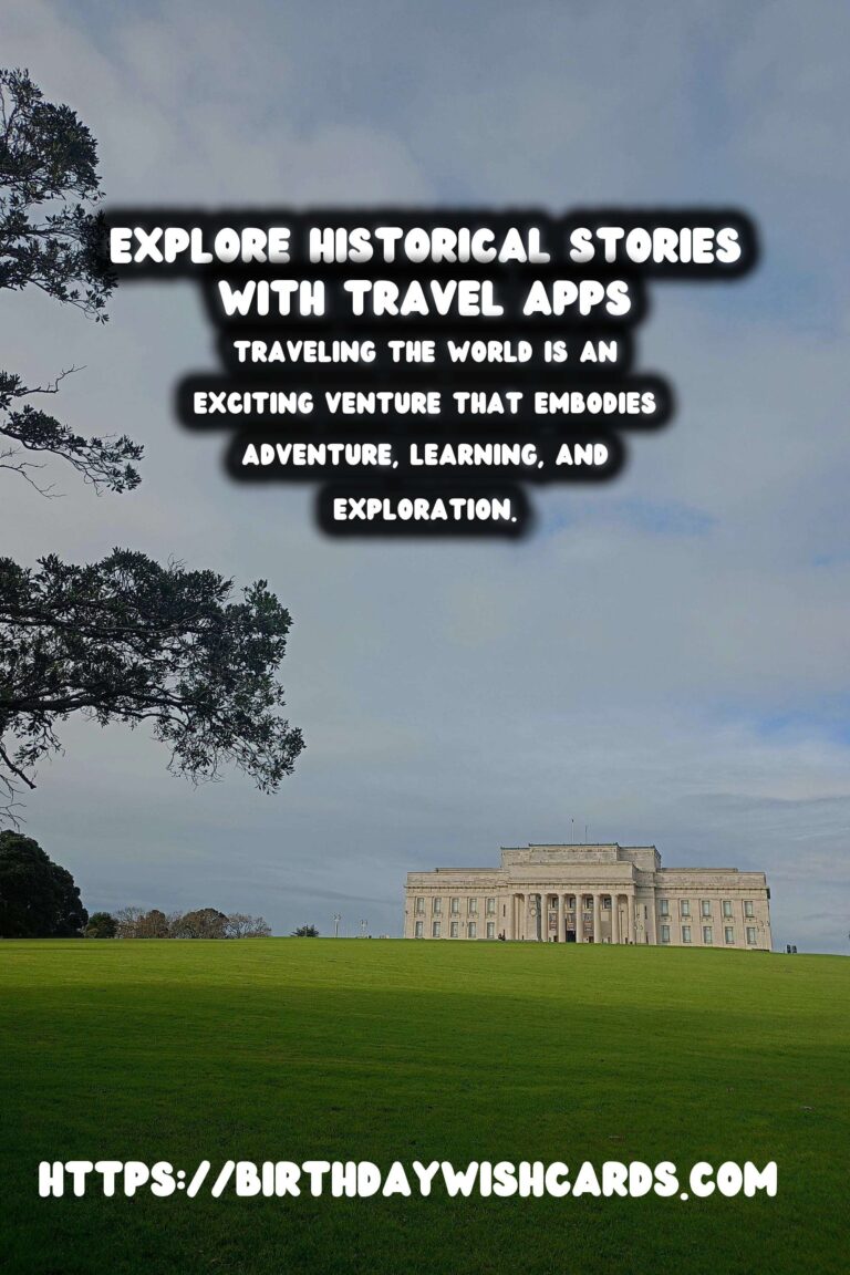 Unveiling History: Top Travel Apps for Discovering Local Stories