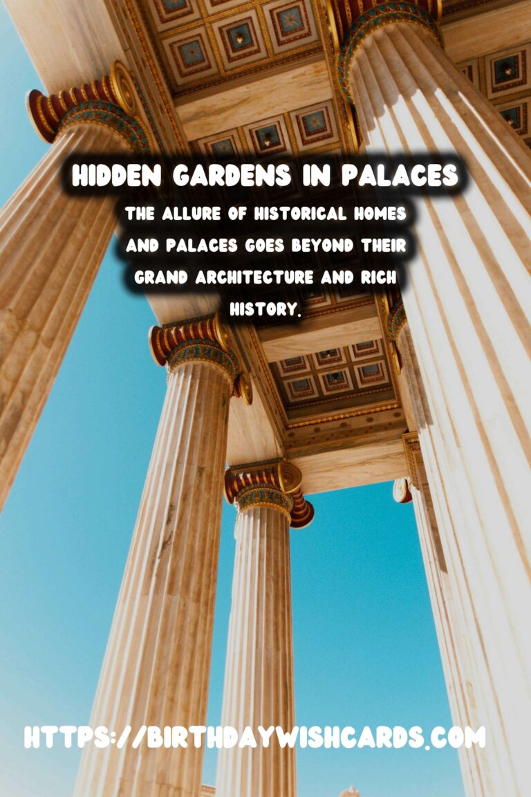 Unveiling the Enchantment: Hidden Gardens of Historical Homes and Palaces