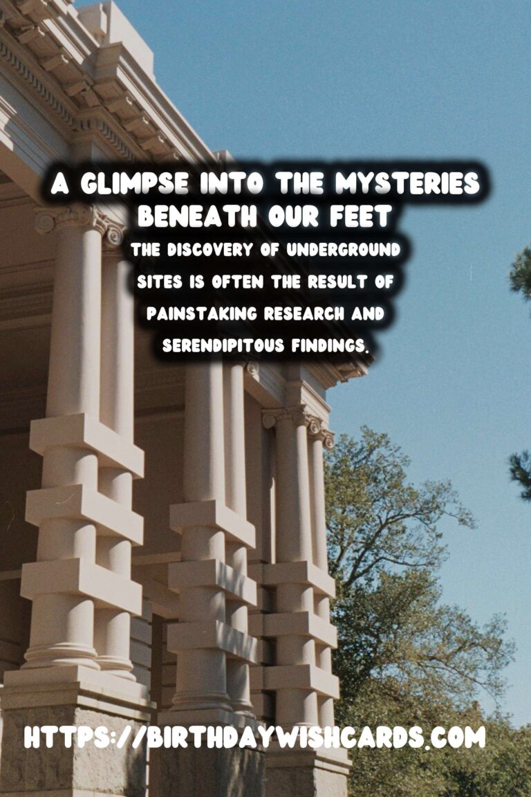 Unveiling the Mysteries: The Discovery and Preservation of Underground Historical Sites