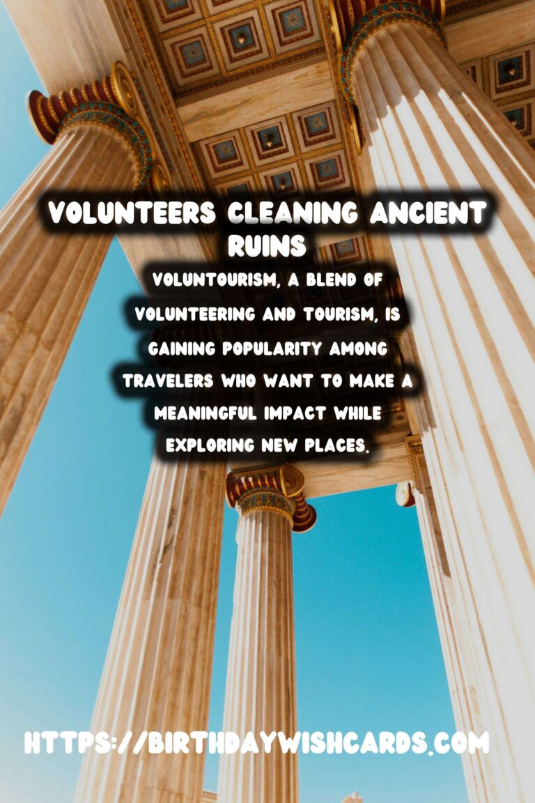 Voluntourism: A Deep Dive into Historical Site Cleanup
