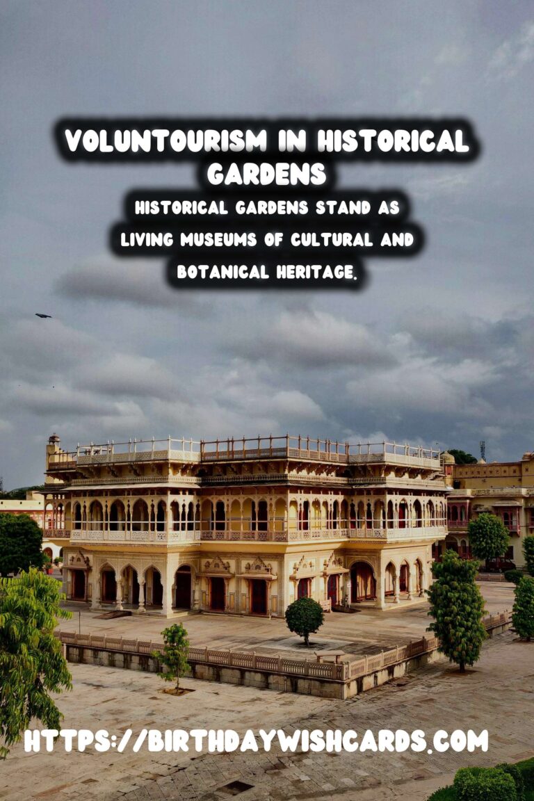 Voluntourism for Restoring Historical Gardens: A Journey of Preservation and Community