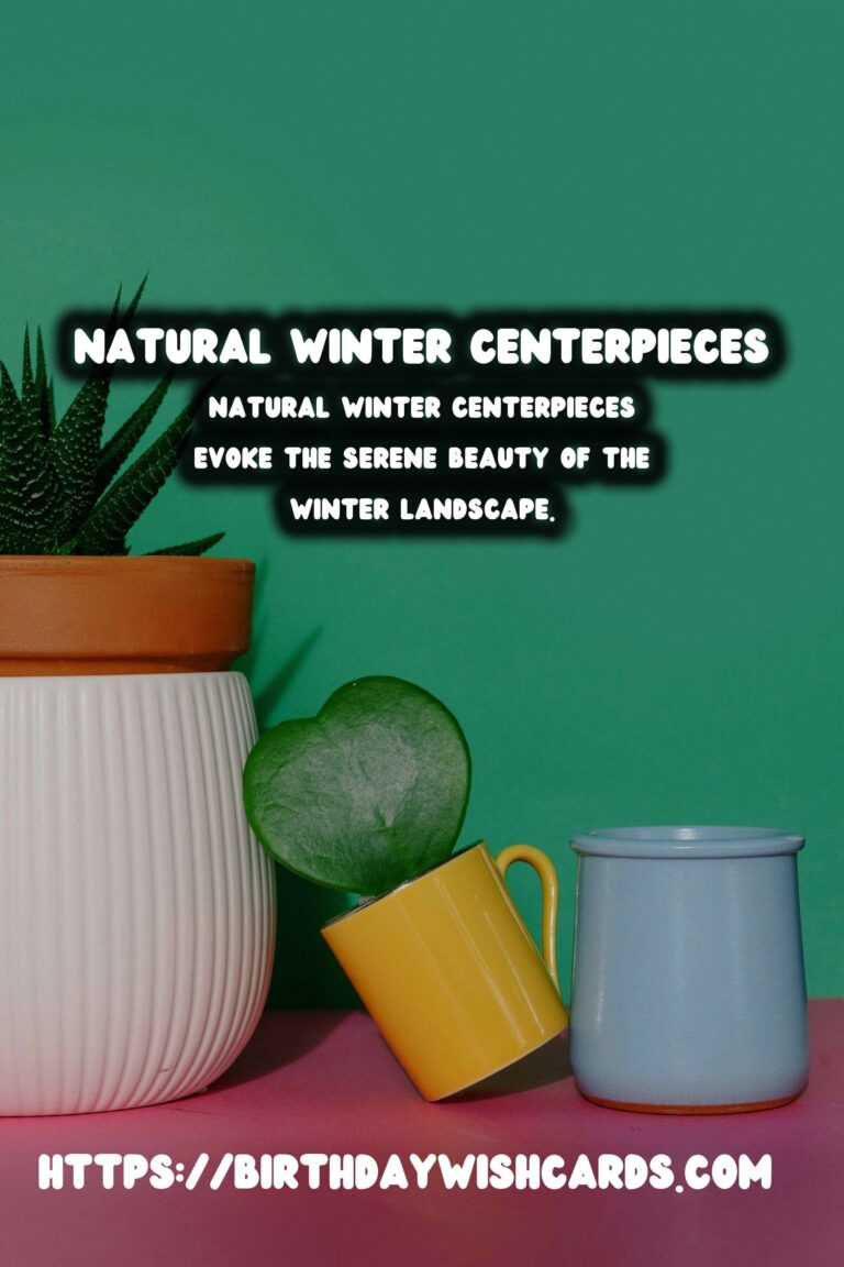 Winter Centerpieces: Incorporating Natural Elements for a Cozy Ambiance