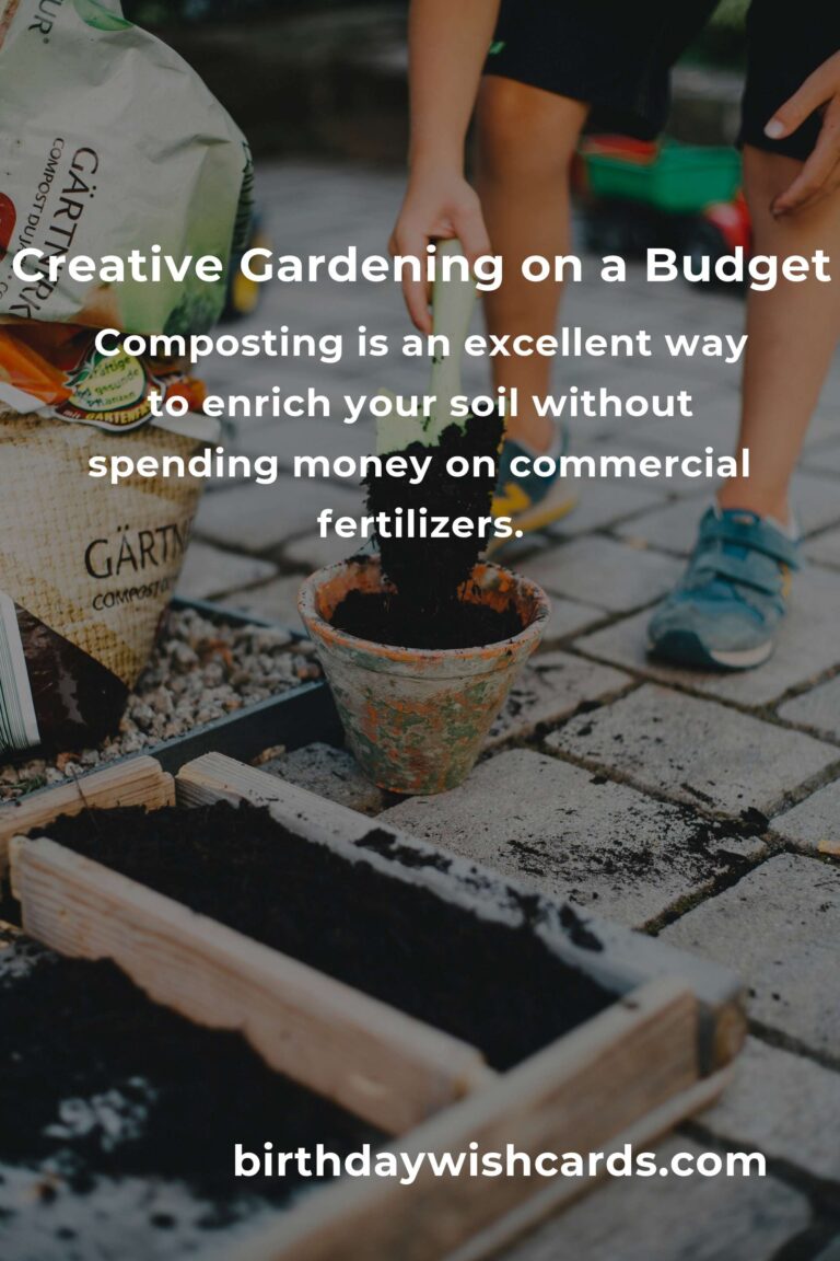 Budget-Friendly Gardening Tips: Grow a Thriving Garden Without Breaking the Bank