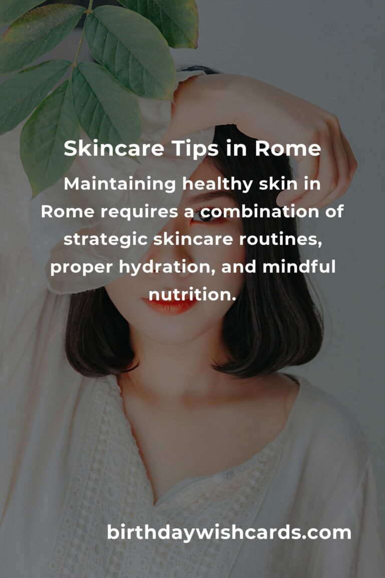 Daily Habits for Optimal Skin Care in Rome