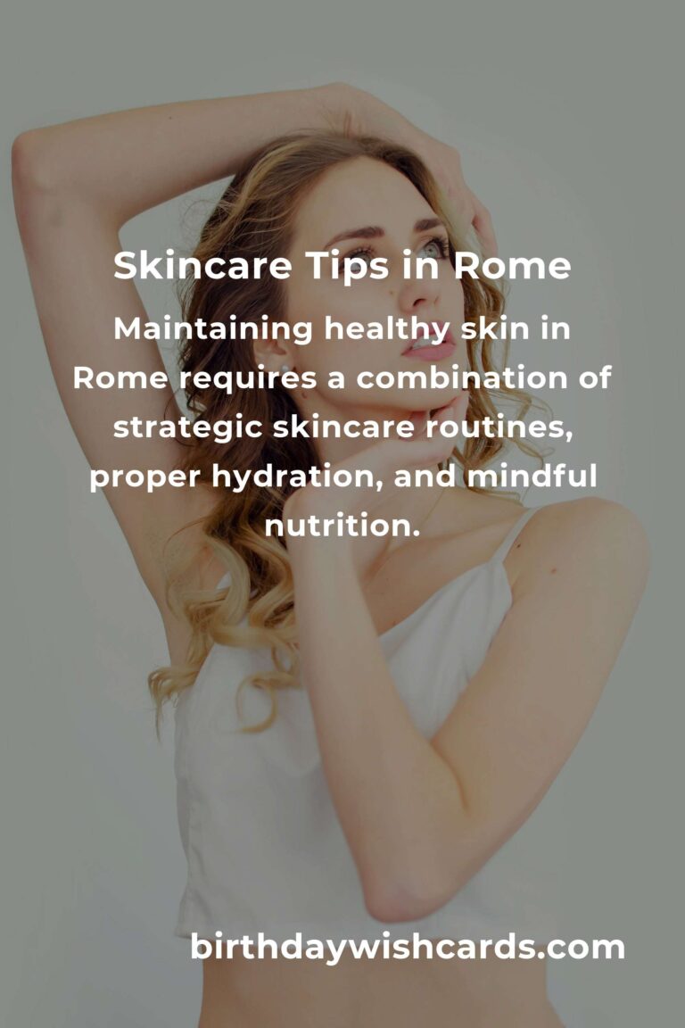 Daily Habits for Optimal Skin Care in Rome