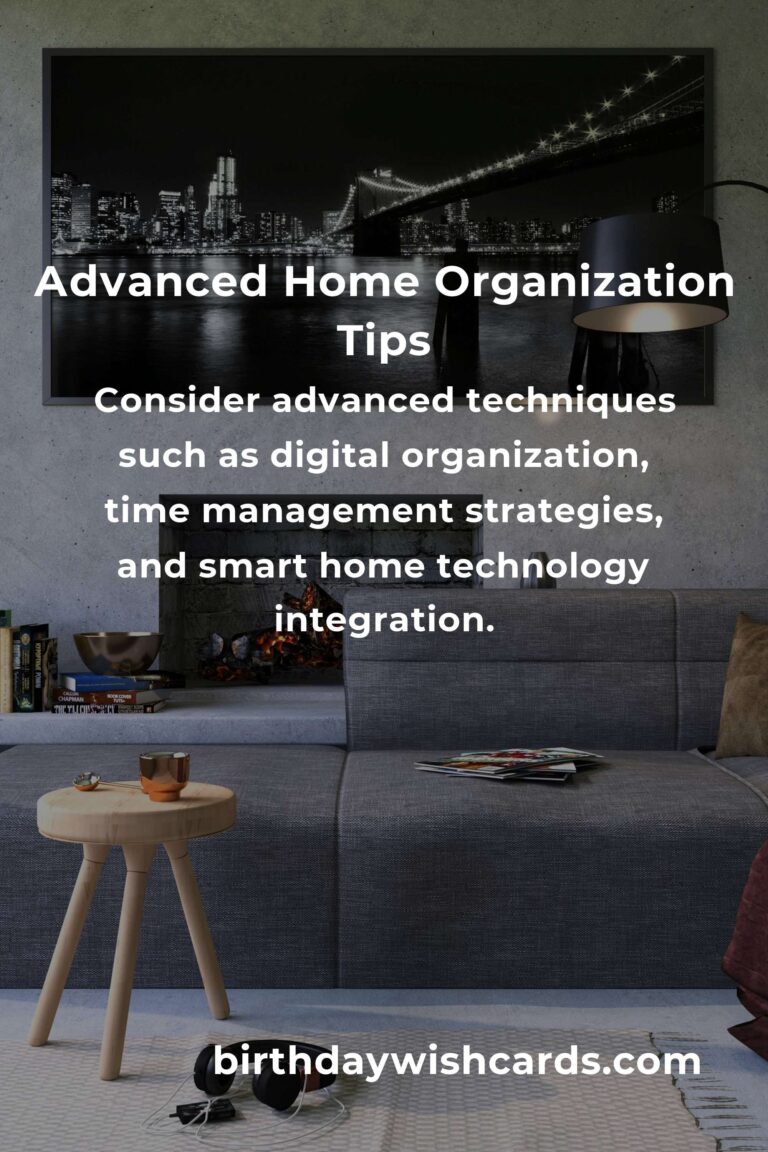 Mastering Advanced Home Organization: Tips and Techniques for a Clutter-Free Space