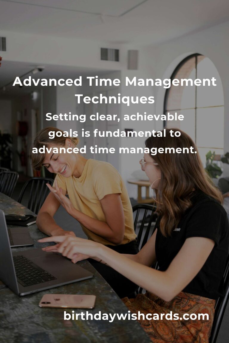 Mastering Advanced Time Management Techniques for Enhanced Productivity