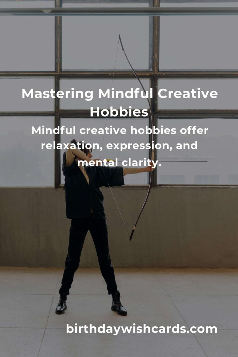 Mastering Mindful Creative Hobbies: A Comprehensive Guide