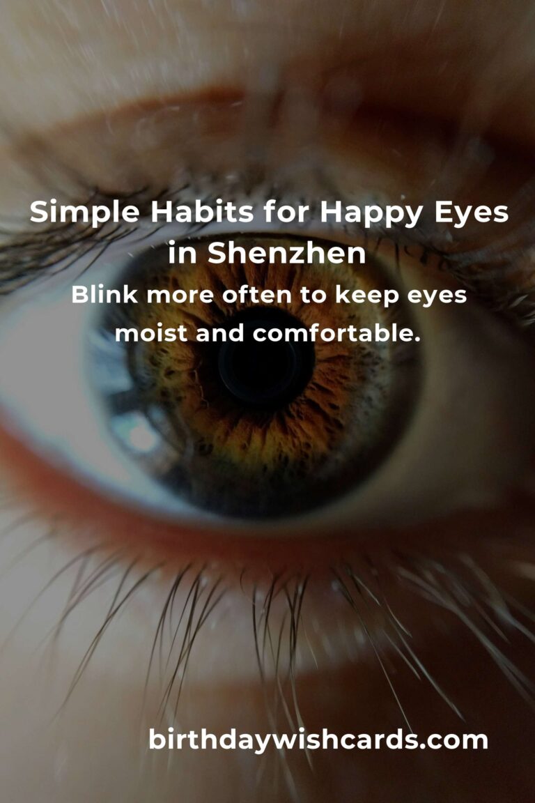 10 Daily Habits for Healthy, Happy Eyes in Bustling Shenzhen: Protect Your Vision, Protect Your Joy