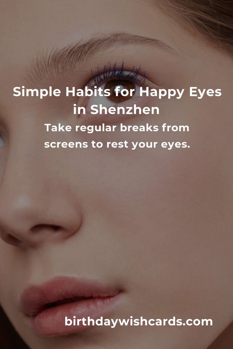 10 Daily Habits for Healthy, Happy Eyes in Bustling Shenzhen: Protect Your Vision, Protect Your Joy