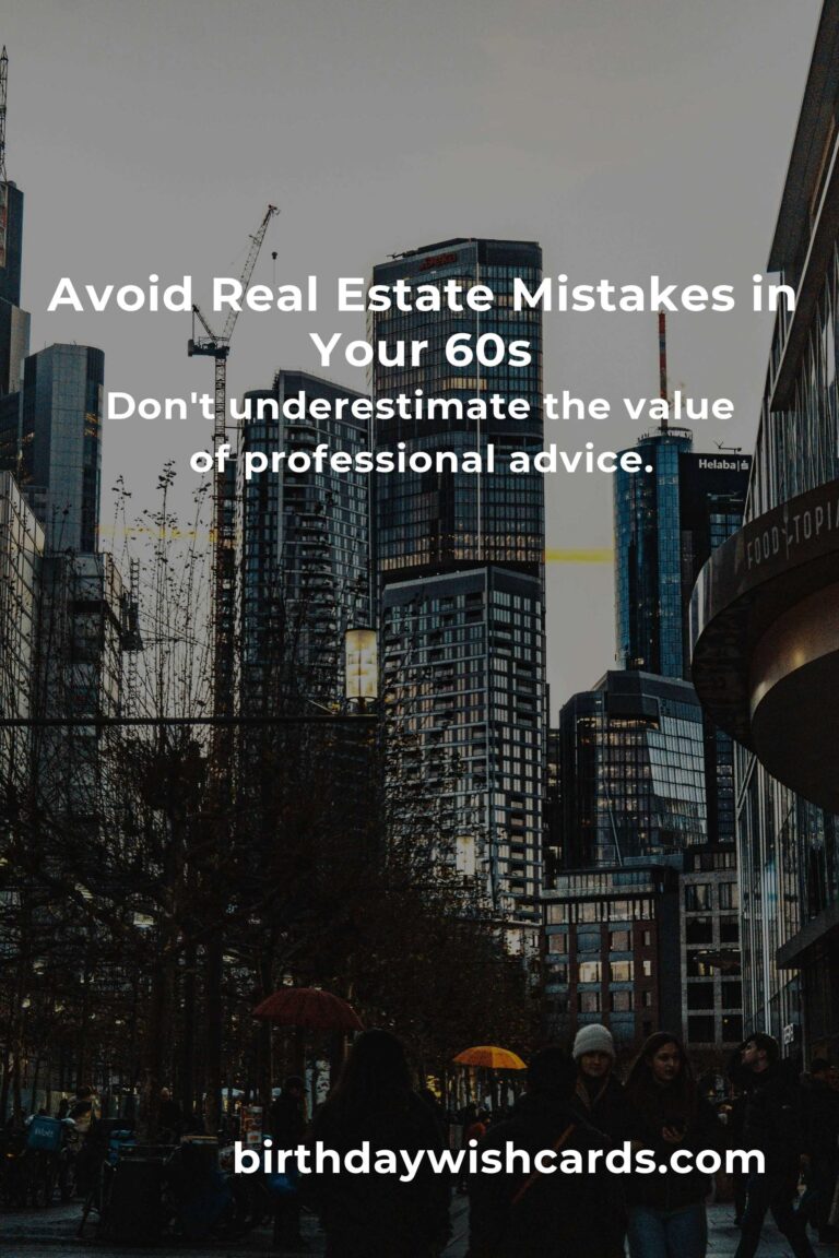Avoiding Common Real Estate Mistakes in Your 60s: A Comprehensive Guide