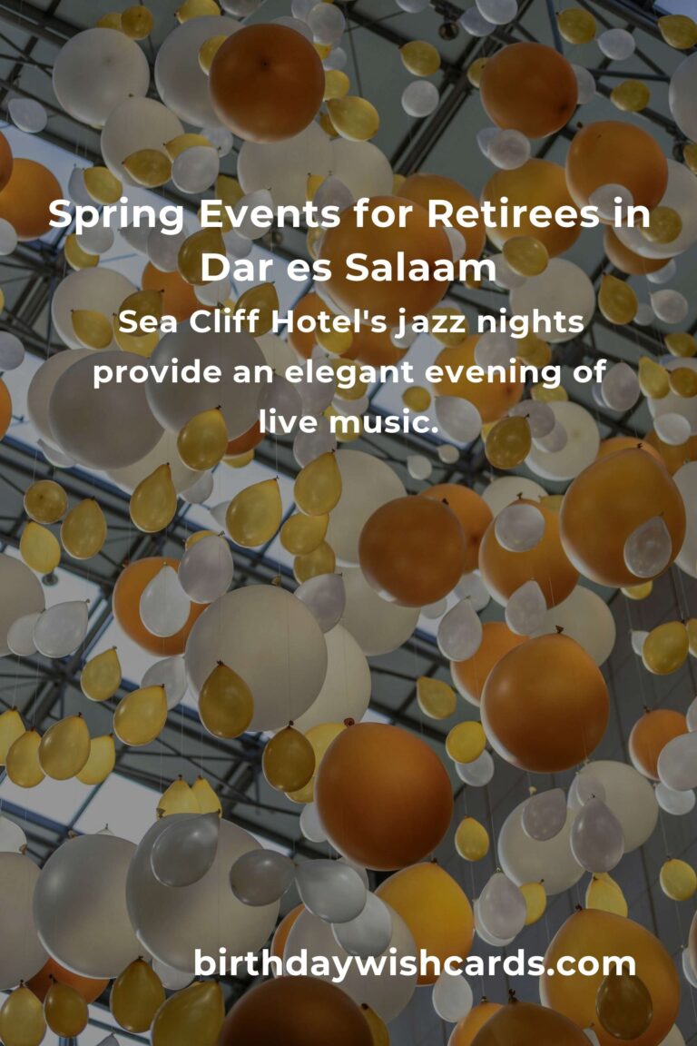 Best Spring Events in Dar es Salaam for Retirees: A Comprehensive Guide