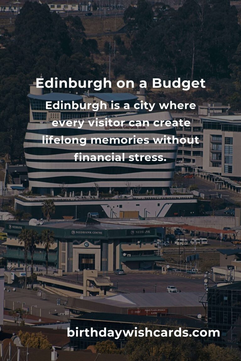 Budget Destinations in Edinburgh: Your Ultimate Guide to Exploring Scotland’s Capital on a Shoestring