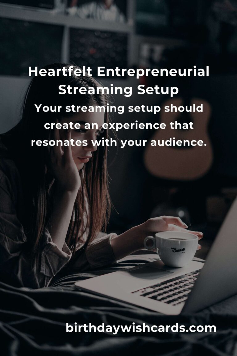 Building Your Dream Streaming Setup: A Heartfelt Guide for Entrepreneurs