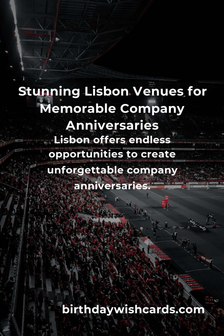 Celebrate Success: The Ultimate Guide to Planning a Memorable Company Anniversary in Lisbon