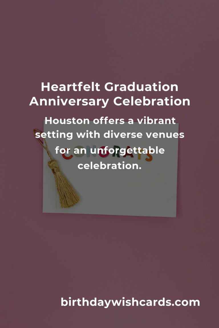 Celebrating Your Graduation Anniversary in Houston: A Heartfelt Guide to Unforgettable Memories