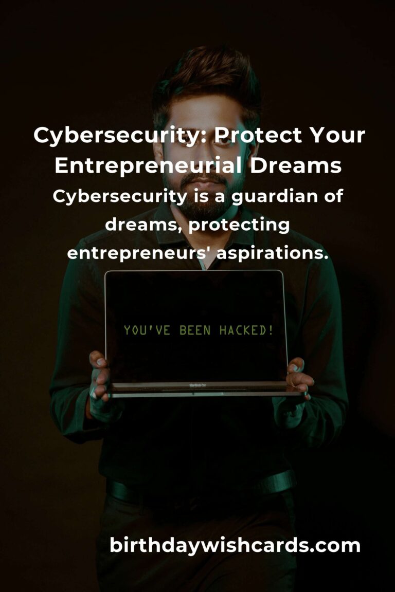 Cybersecurity: Safeguard Your Entrepreneurial Dreams with Heartfelt Precision