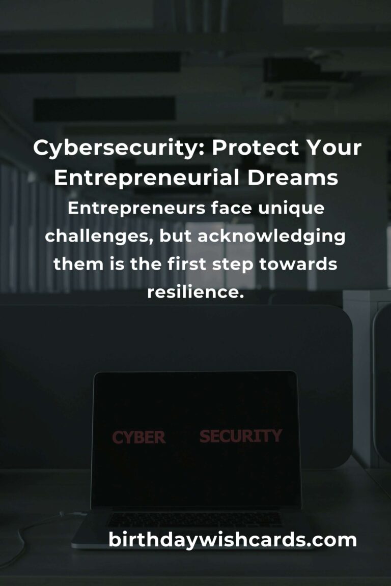 Cybersecurity: Safeguard Your Entrepreneurial Dreams with Heartfelt Precision