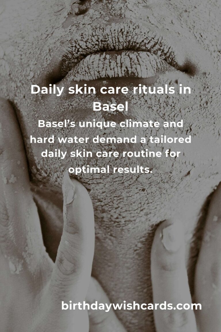 Daily Habits for Radiant Skin Care in Basel: Your Essential Guide to Glowing Skin